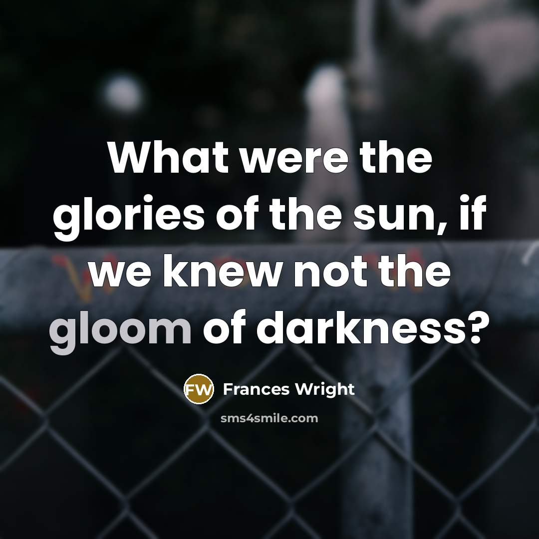 “What were the glories of the sun, if we knew…” quote by Frances Wright