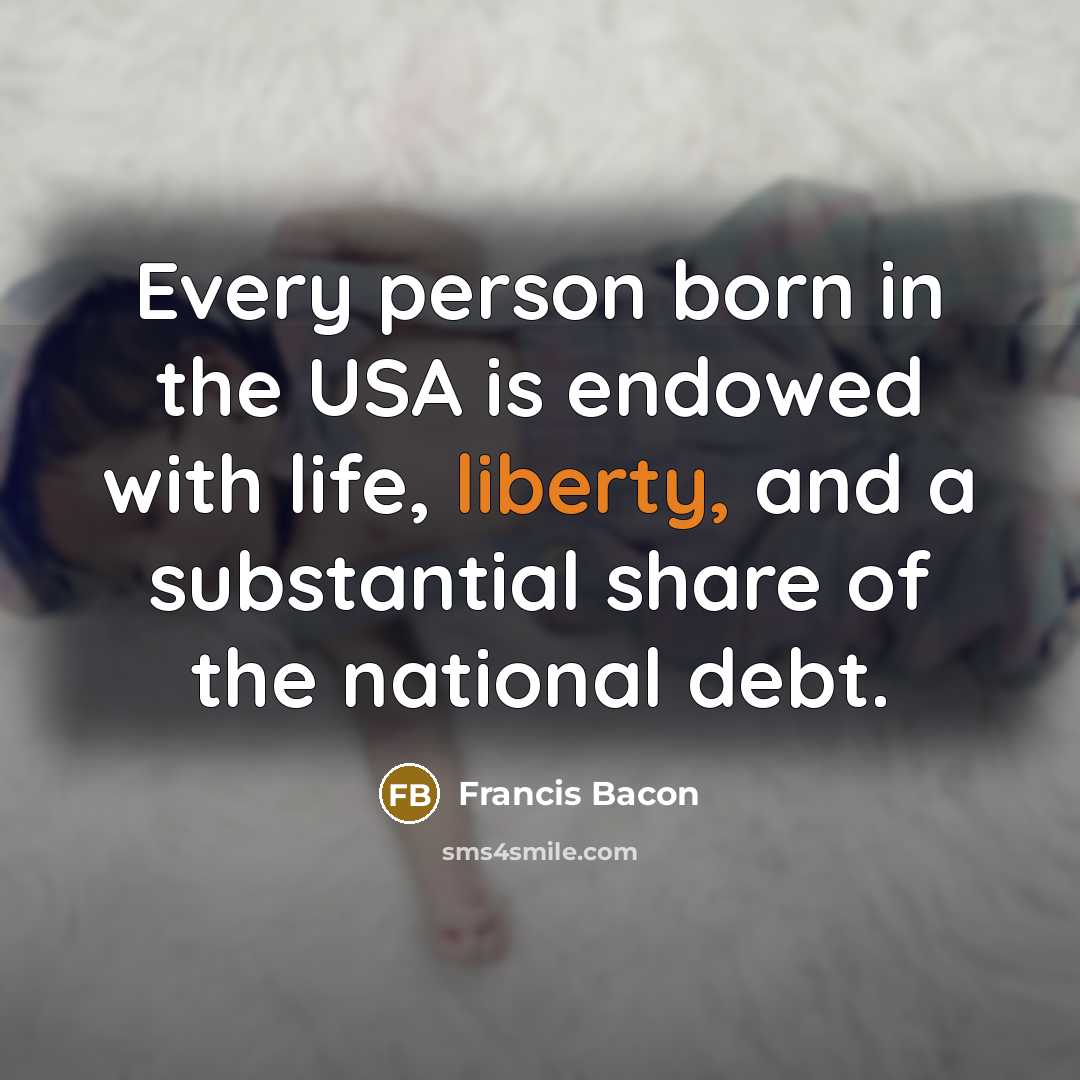 “Every person born in the USA is endowed with life,…” quote by Francis Bacon