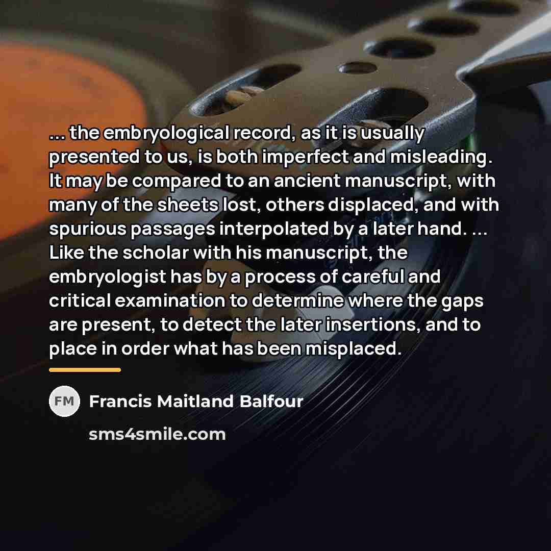 “... the embryological record, as it is usually presented to…” quote by Francis Maitland Balfour