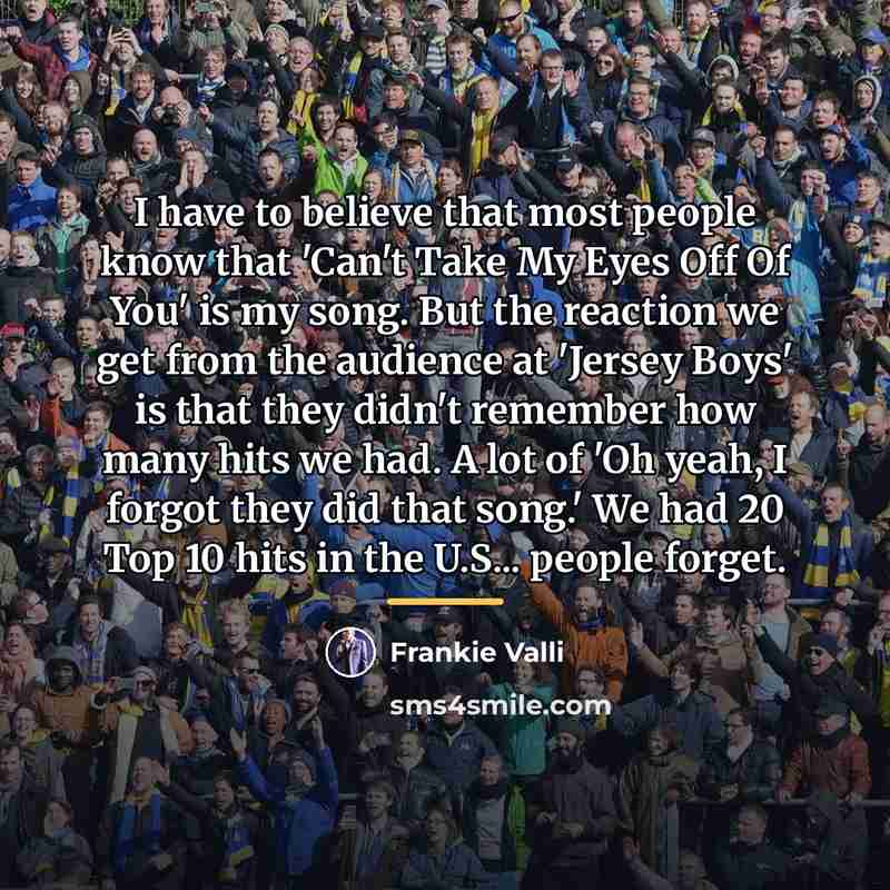 “I have to believe that most people know that 'Can't…” quote by Frankie Valli