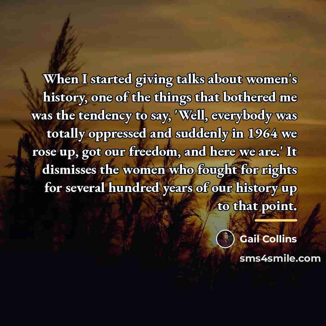 “When I started giving talks about women's history, one of…” quote by Gail Collins