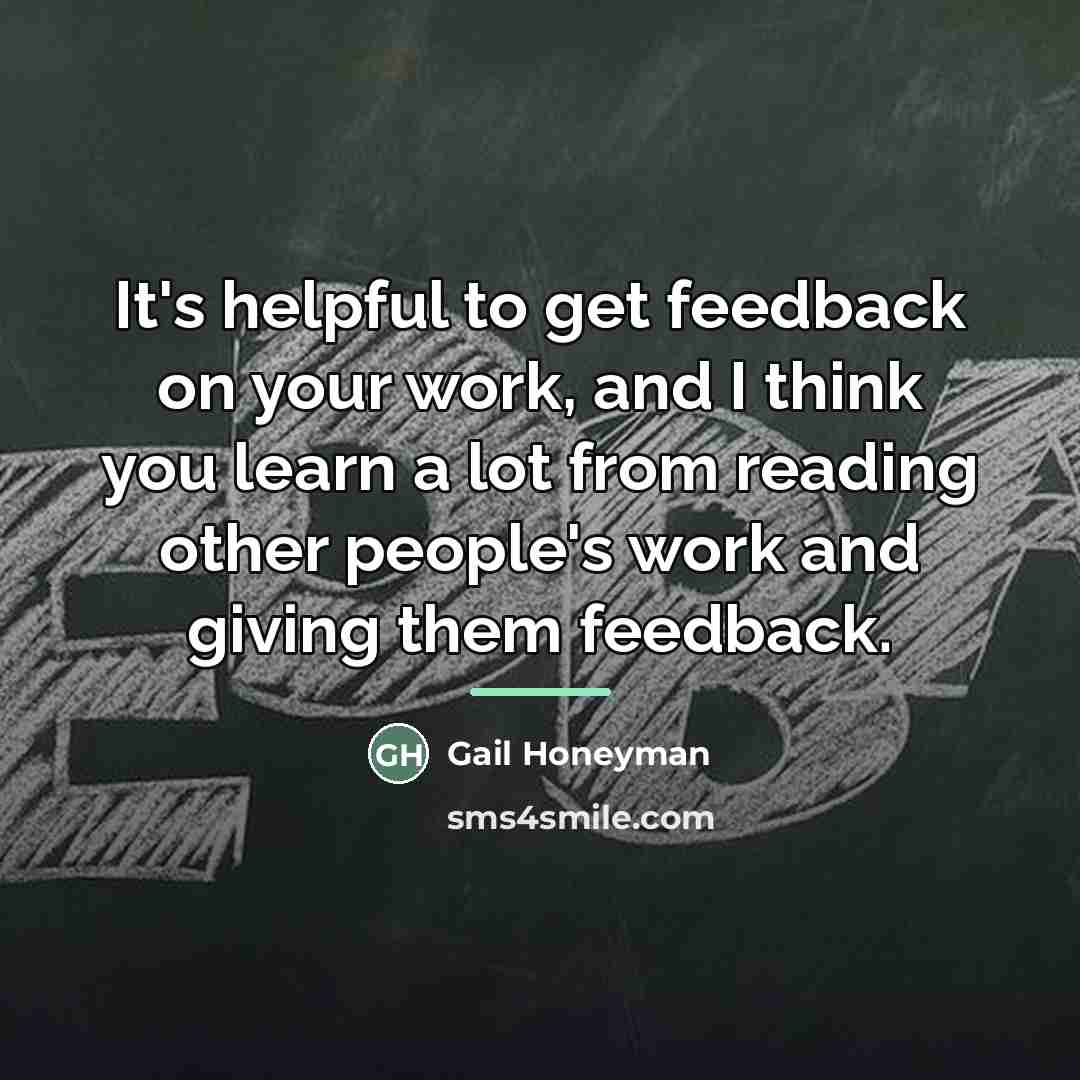 “It's helpful to get feedback on your work, and I…” quote by Gail Honeyman
