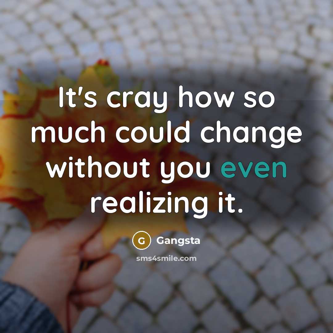 “It's cray how so much could change without you even…” quote by Gangsta