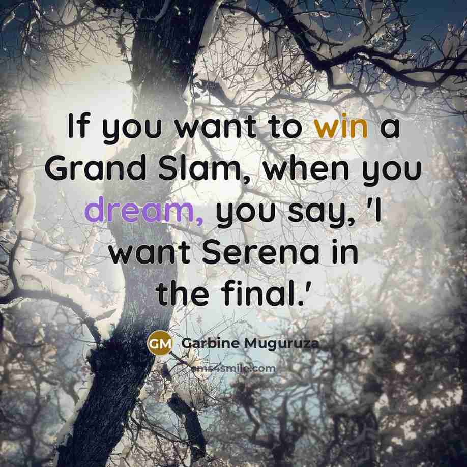 “If you want to win a Grand Slam, when you…” quote by Garbine Muguruza