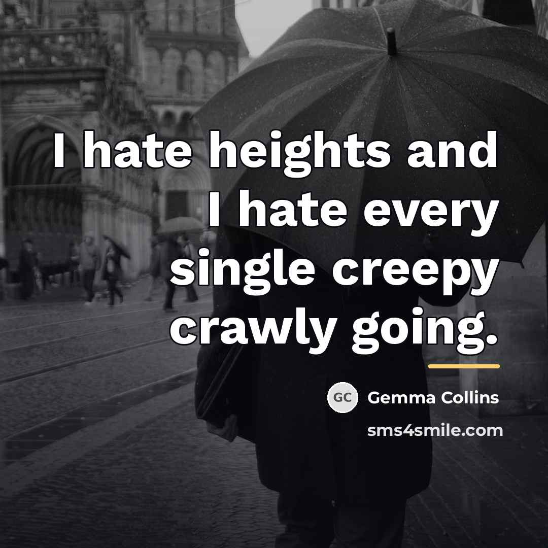 “I hate heights and I hate every single creepy crawly…” quote by Gemma Collins