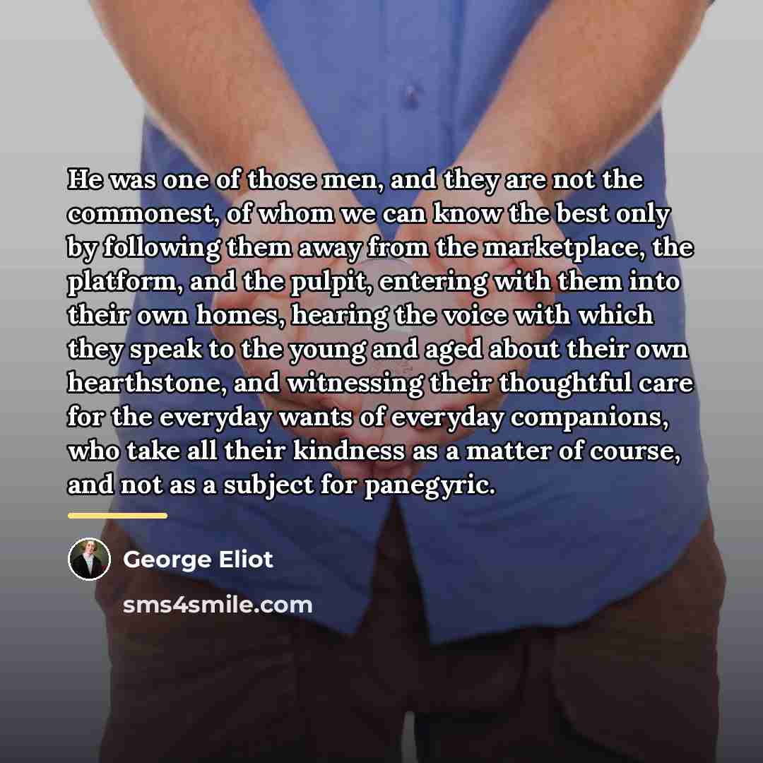 “He was one of those men, and they are not…” quote by George Eliot