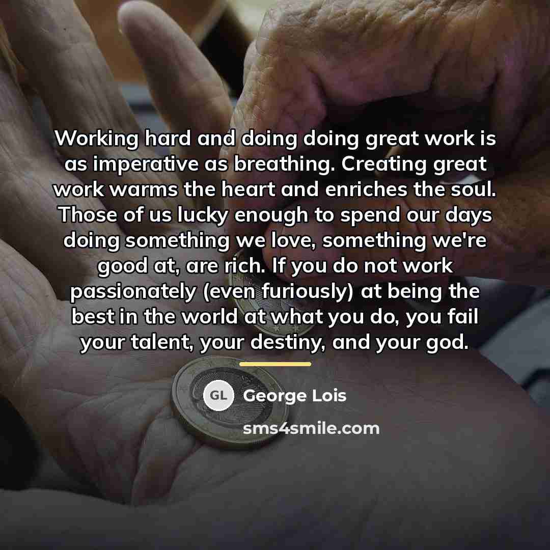 “Working hard and doing doing great work is as imperative…” quote by George Lois