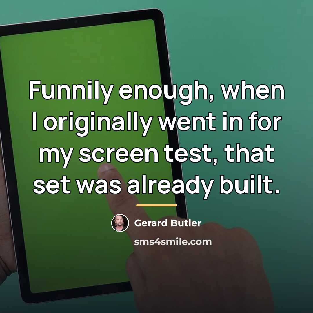 “Funnily enough, when I originally went in for my screen…” quote by Gerard Butler