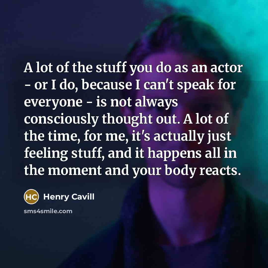 “A lot of the stuff you do as an actor…” quote by Henry Cavill
