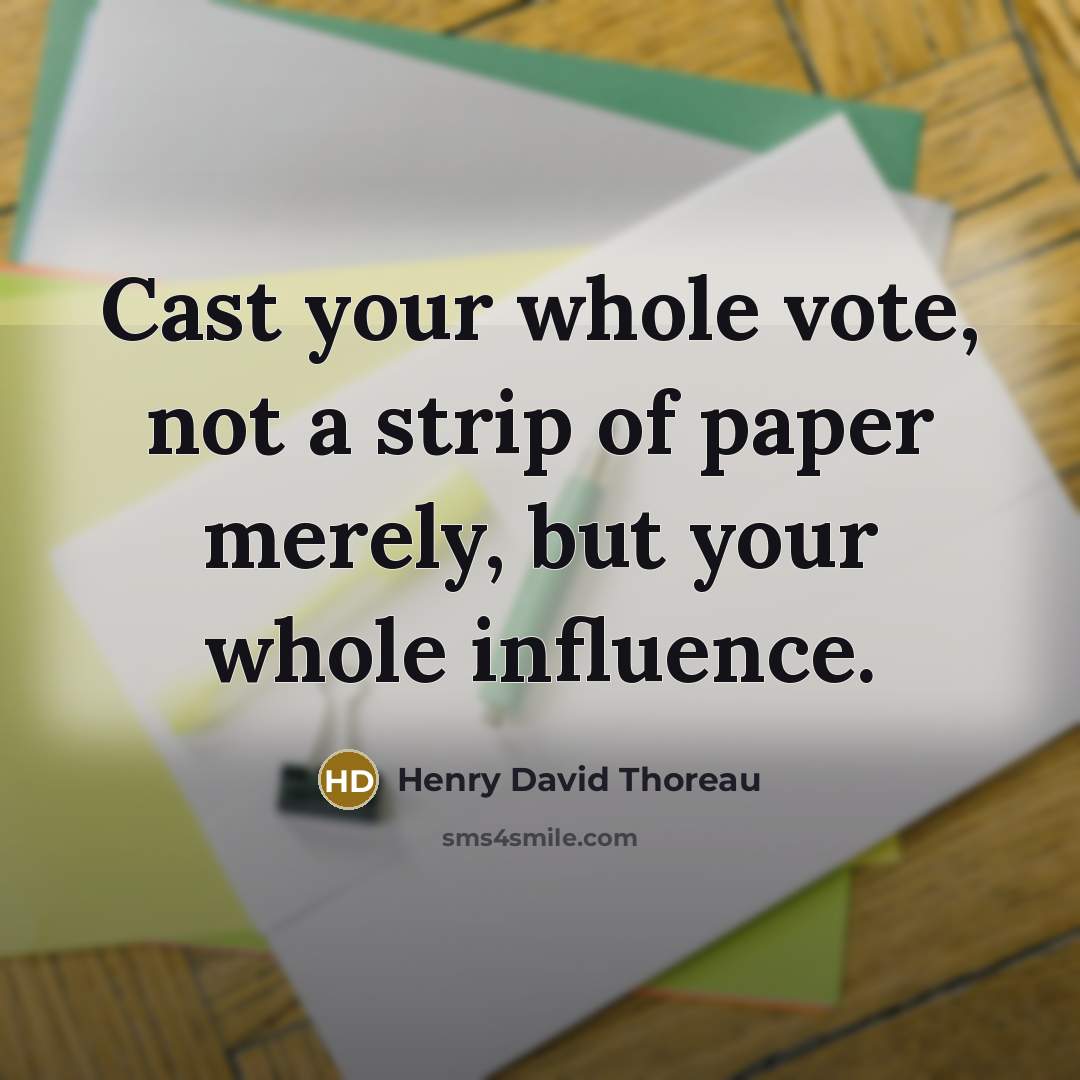 “Cast your whole vote, not a strip of paper merely,…” quote by Henry David Thoreau