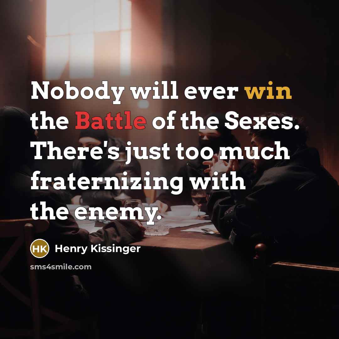 “Nobody will ever win the Battle of the Sexes. There's…” quote by Henry Kissinger