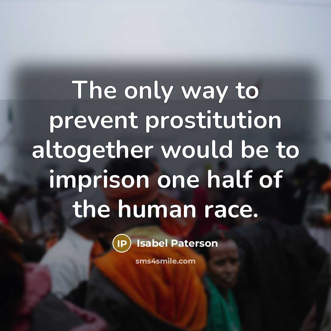 “The only way to prevent prostitution altogether would be to…” quote by Isabel Paterson