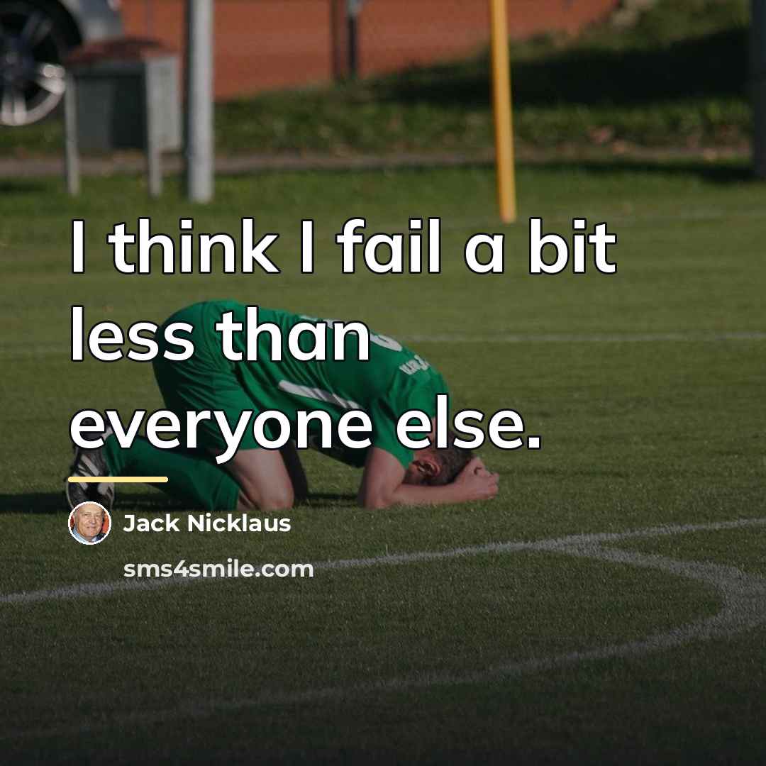 “I think I fail a bit less than everyone else.…” quote by Jack Nicklaus