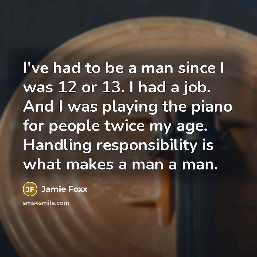 “I've had to be a man since I was 12…” quote by Jamie Foxx