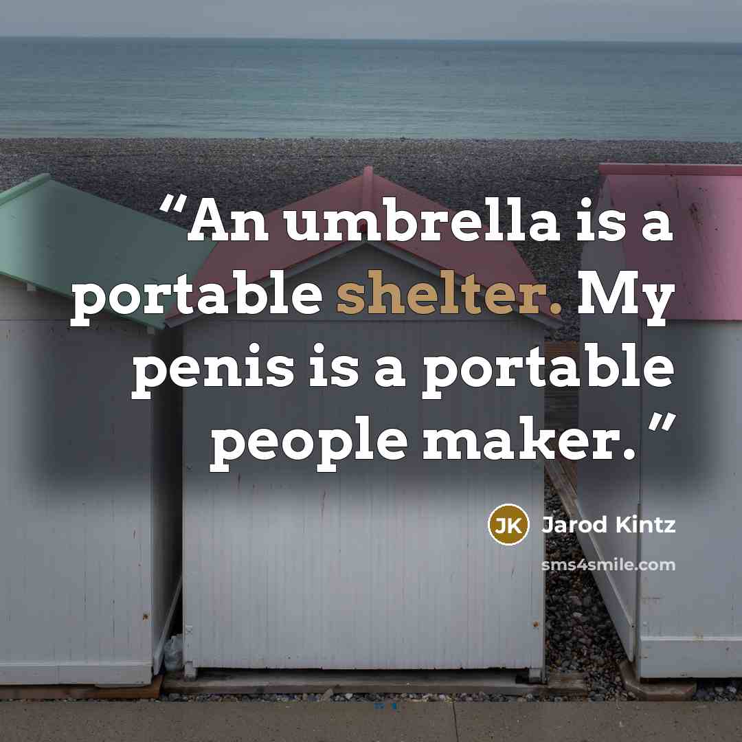 “An umbrella is a portable shelter. My penis is a portable people maker.” quote by Jarod Kintz
