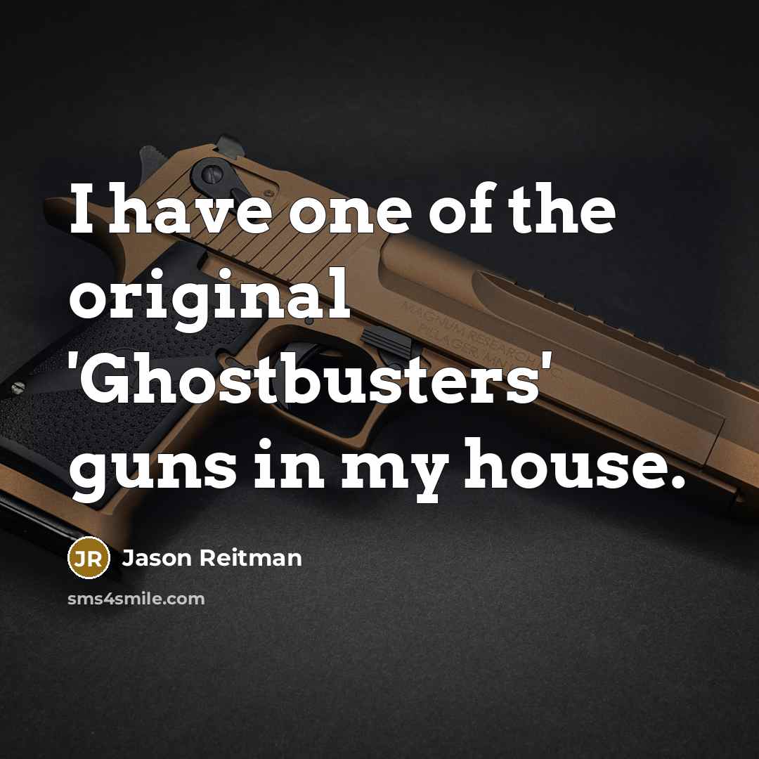 “I have one of the original 'Ghostbusters' guns in my…” quote by Jason Reitman