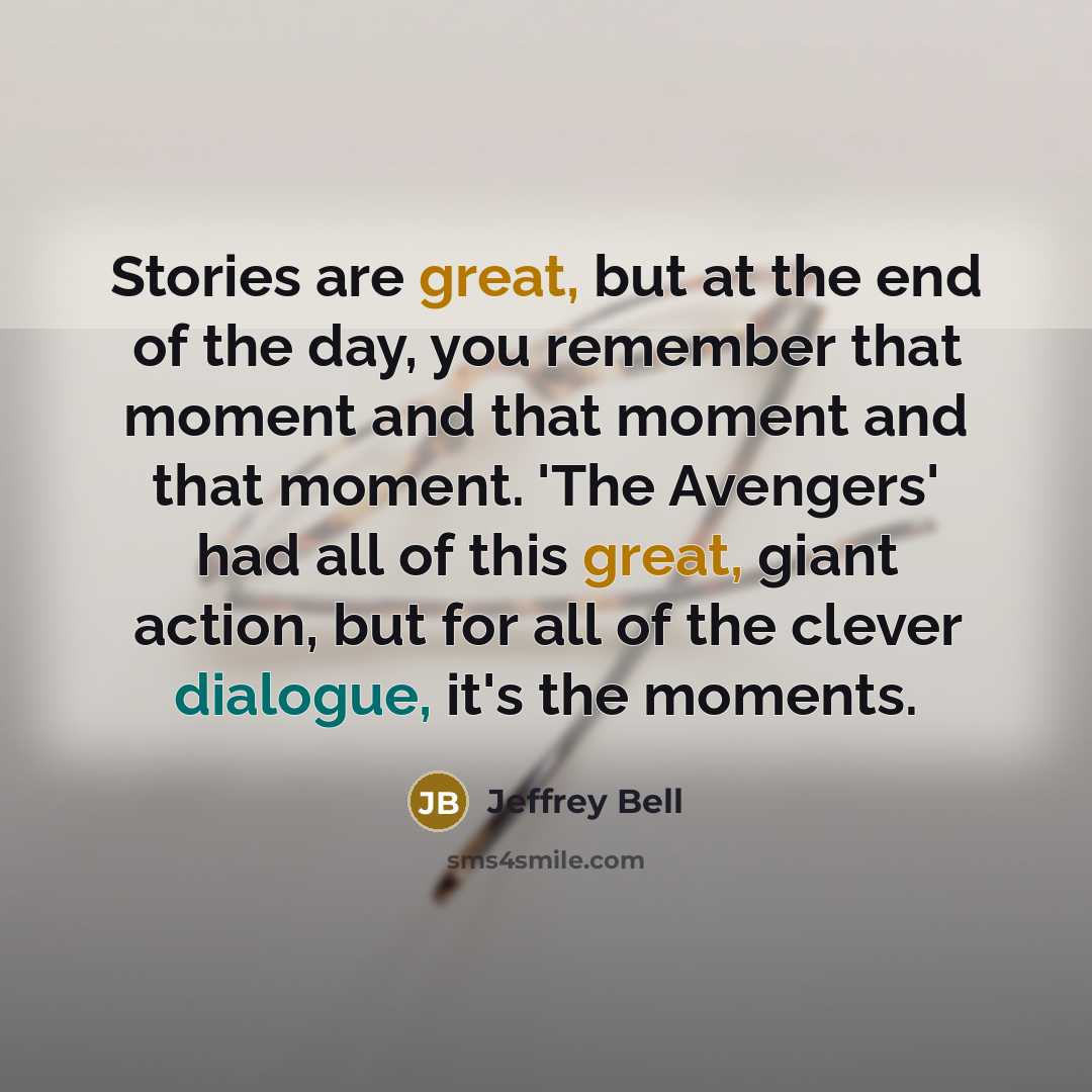 “Stories are great, but at the end of the day,…” quote by Jeffrey Bell