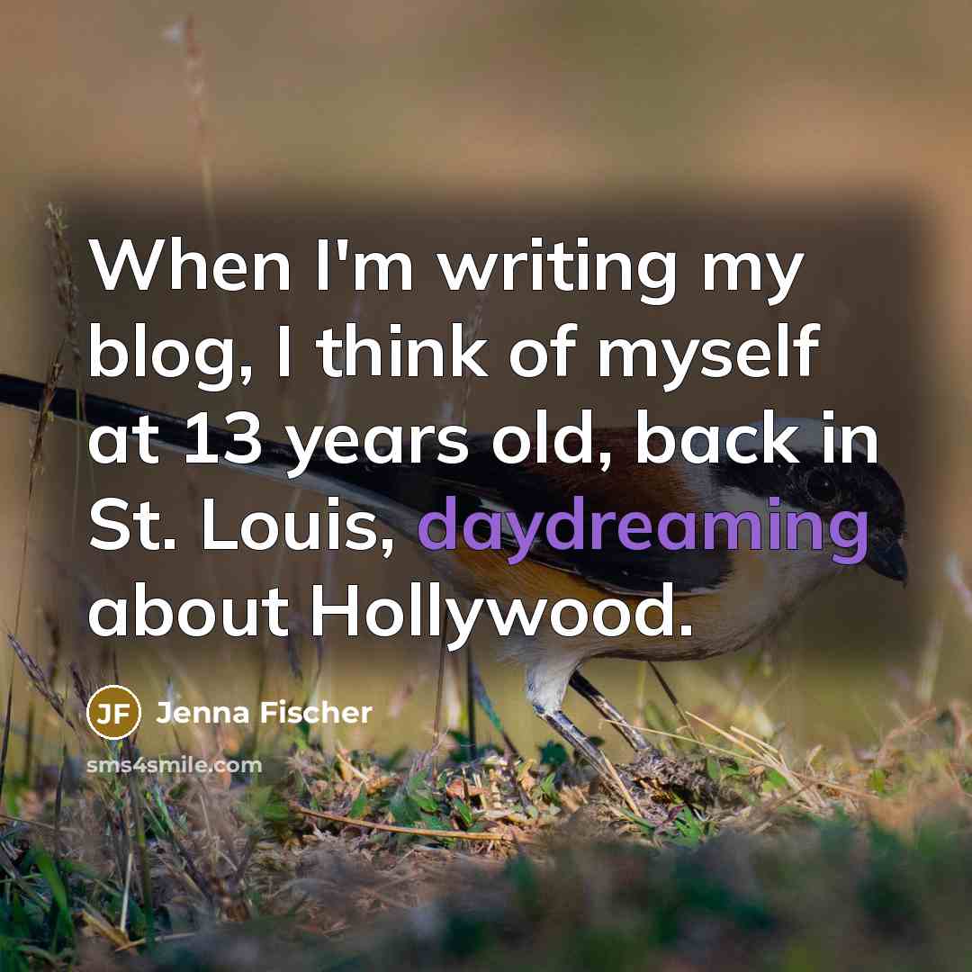 “When I'm writing my blog, I think of myself at…” quote by Jenna Fischer