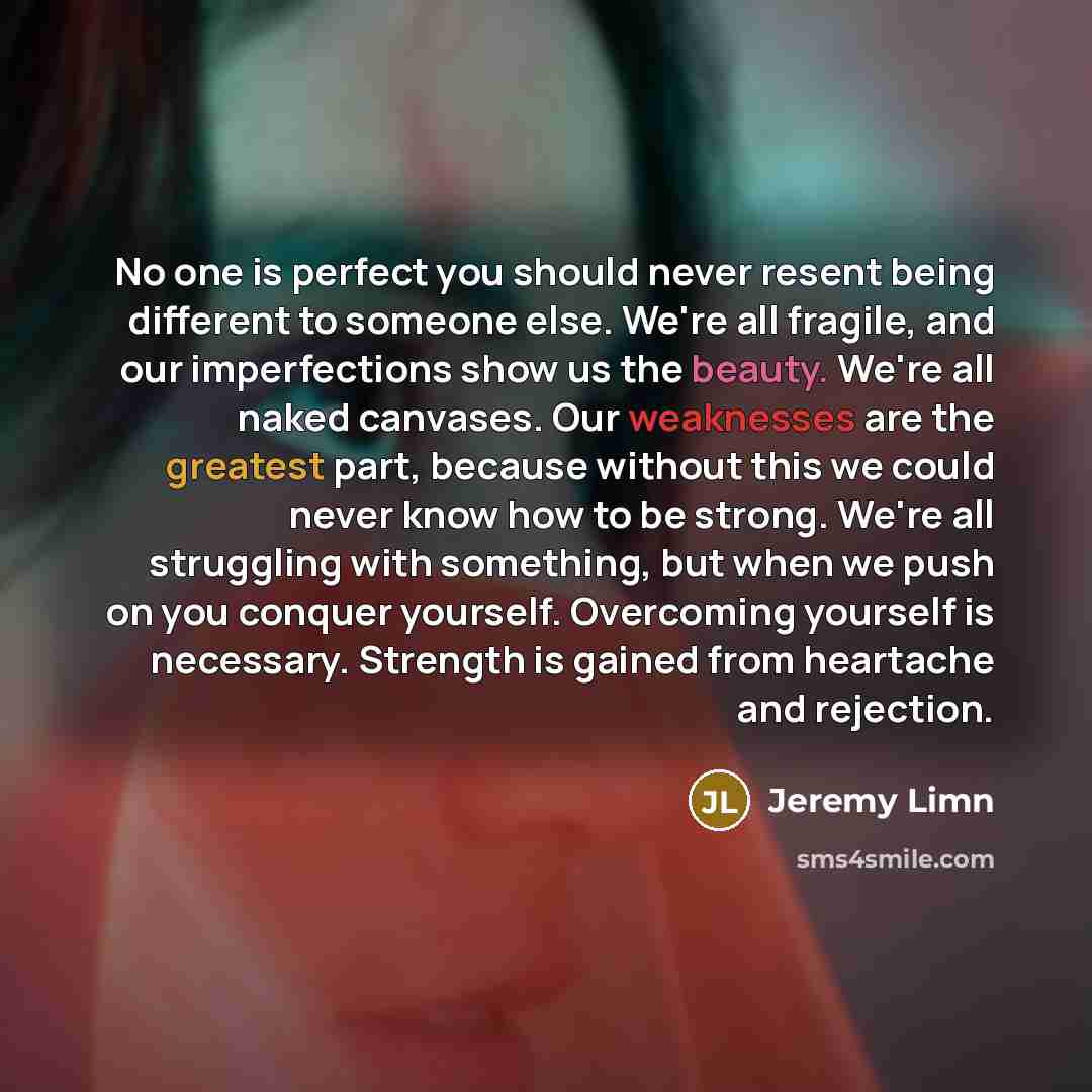 “No one is perfect you should never resent being different…” quote by Jeremy Limn