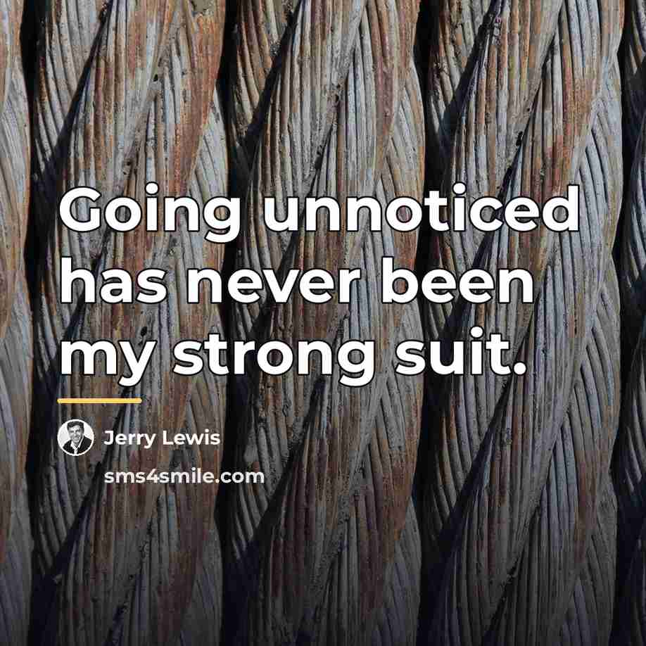“Going unnoticed has never been my strong suit.…” quote by Jerry Lewis