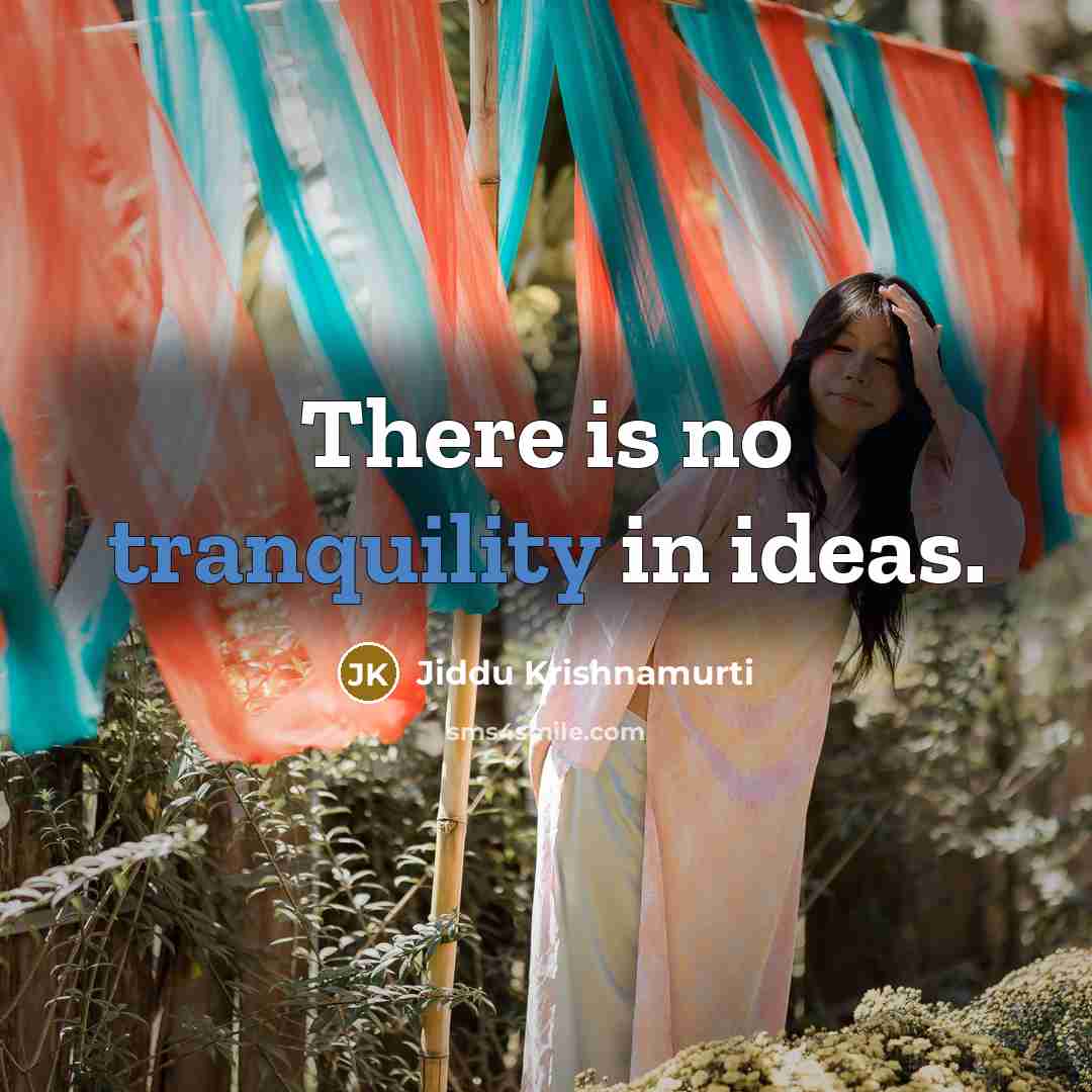 “There is no tranquility in ideas.…” quote by Jiddu Krishnamurti