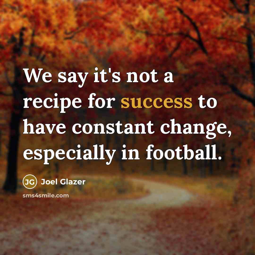 “We say it's not a recipe for success to have…” quote by Joel Glazer
