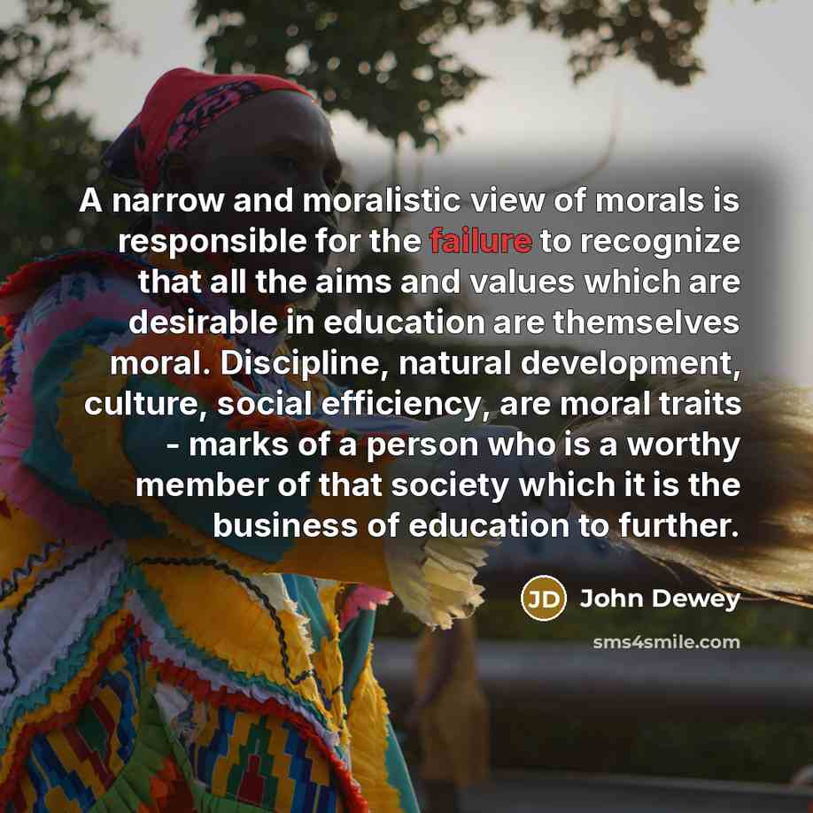 “A narrow and moralistic view of morals is responsible for…” quote by John Dewey