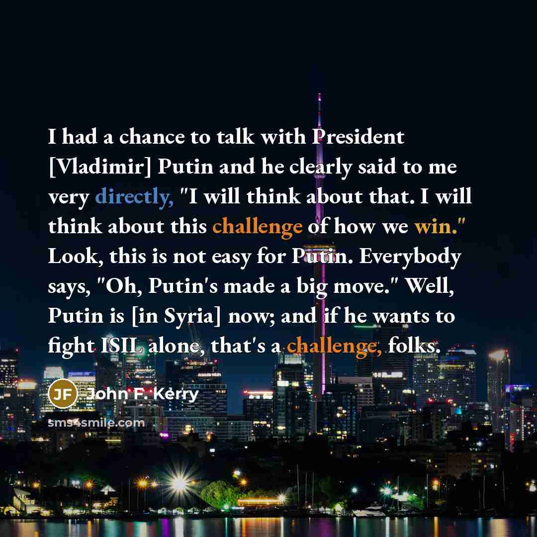 “I had a chance to talk with President [Vladimir] Putin…” quote by John F. Kerry