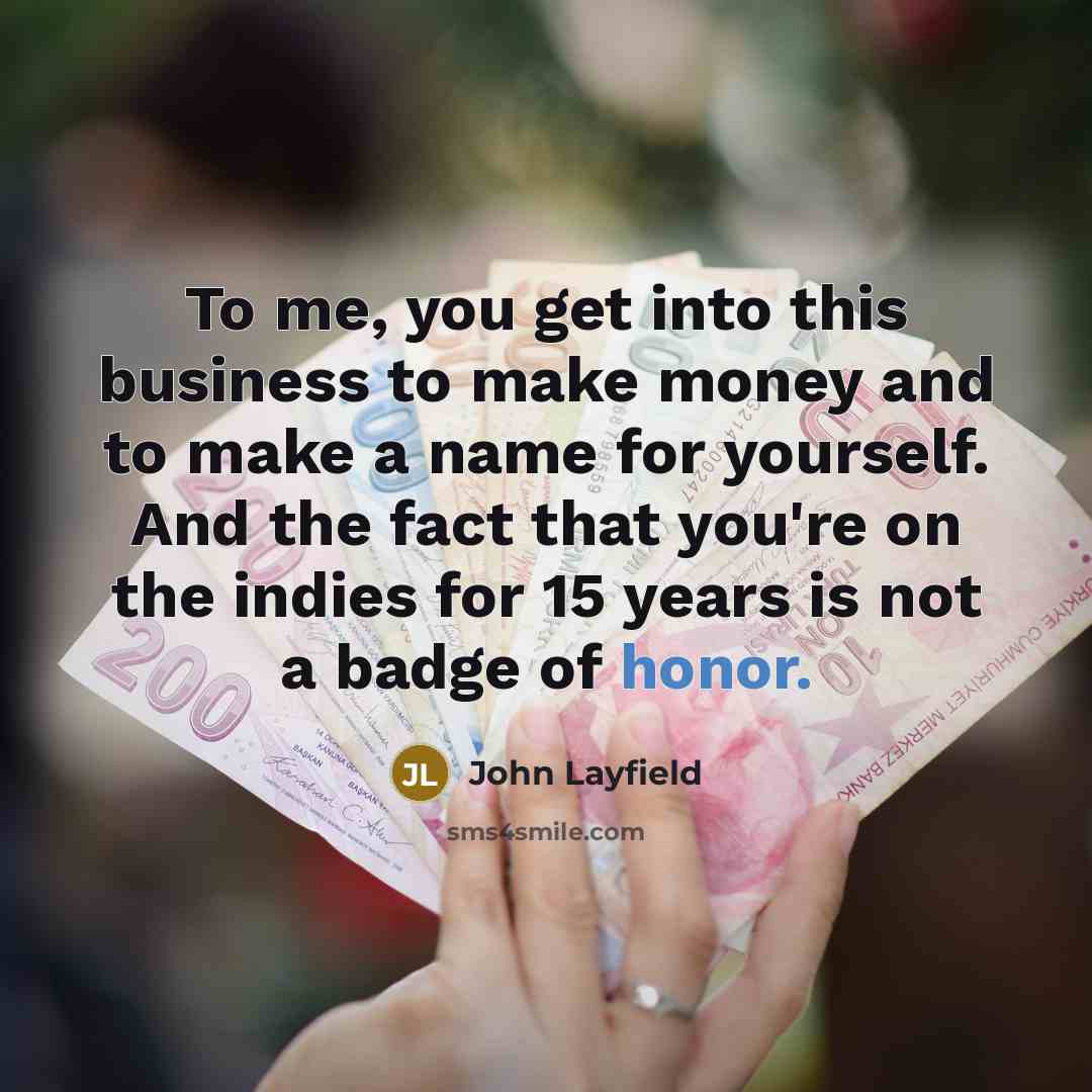 “To me, you get into this business to make money…” quote by John Layfield