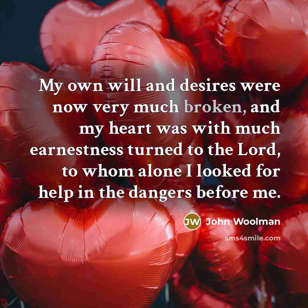 “My own will and desires were now very much broken,…” quote by John Woolman