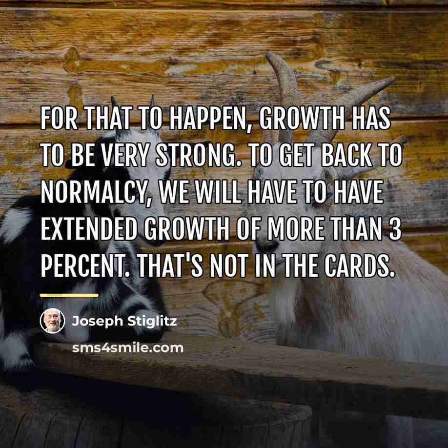 “For that to happen, growth has to be very strong.…” quote by Joseph Stiglitz