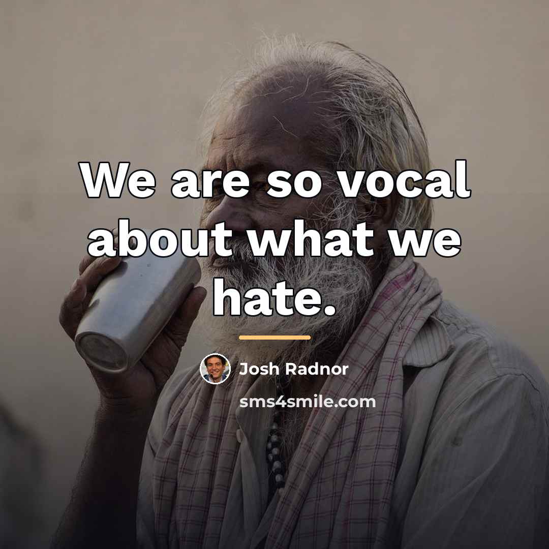 “We are so vocal about what we hate.…” quote by Josh Radnor