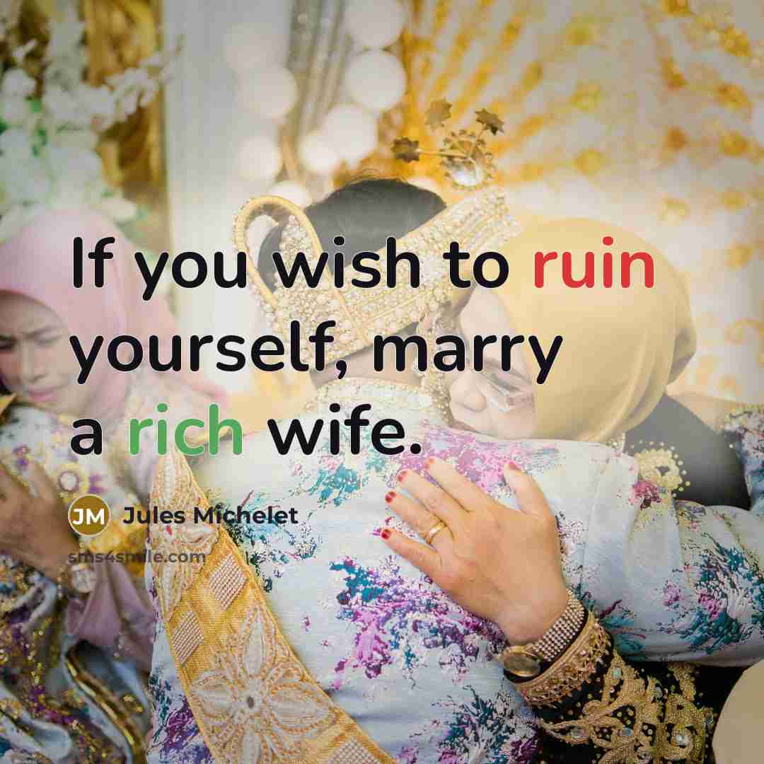 “If you wish to ruin yourself, marry a rich wife.…” quote by Jules Michelet