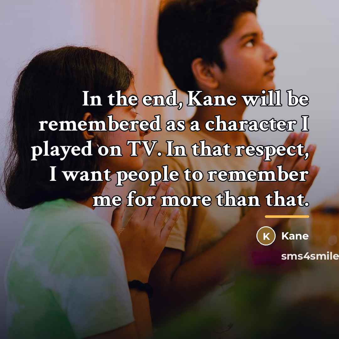 “In the end, Kane will be remembered as a character…” quote by Kane