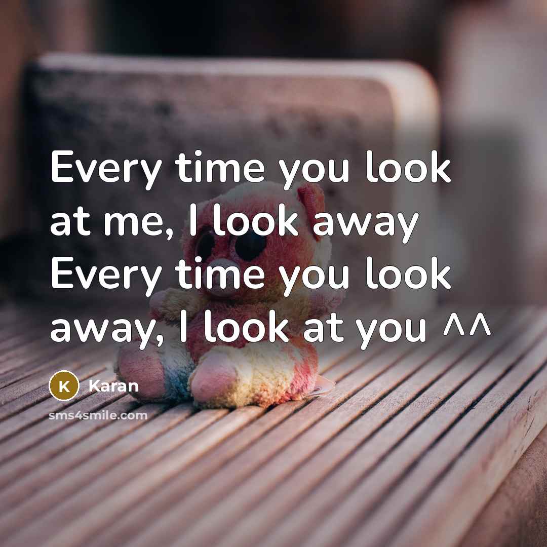 “Every time you look at me, I look away Every…” quote by Karan