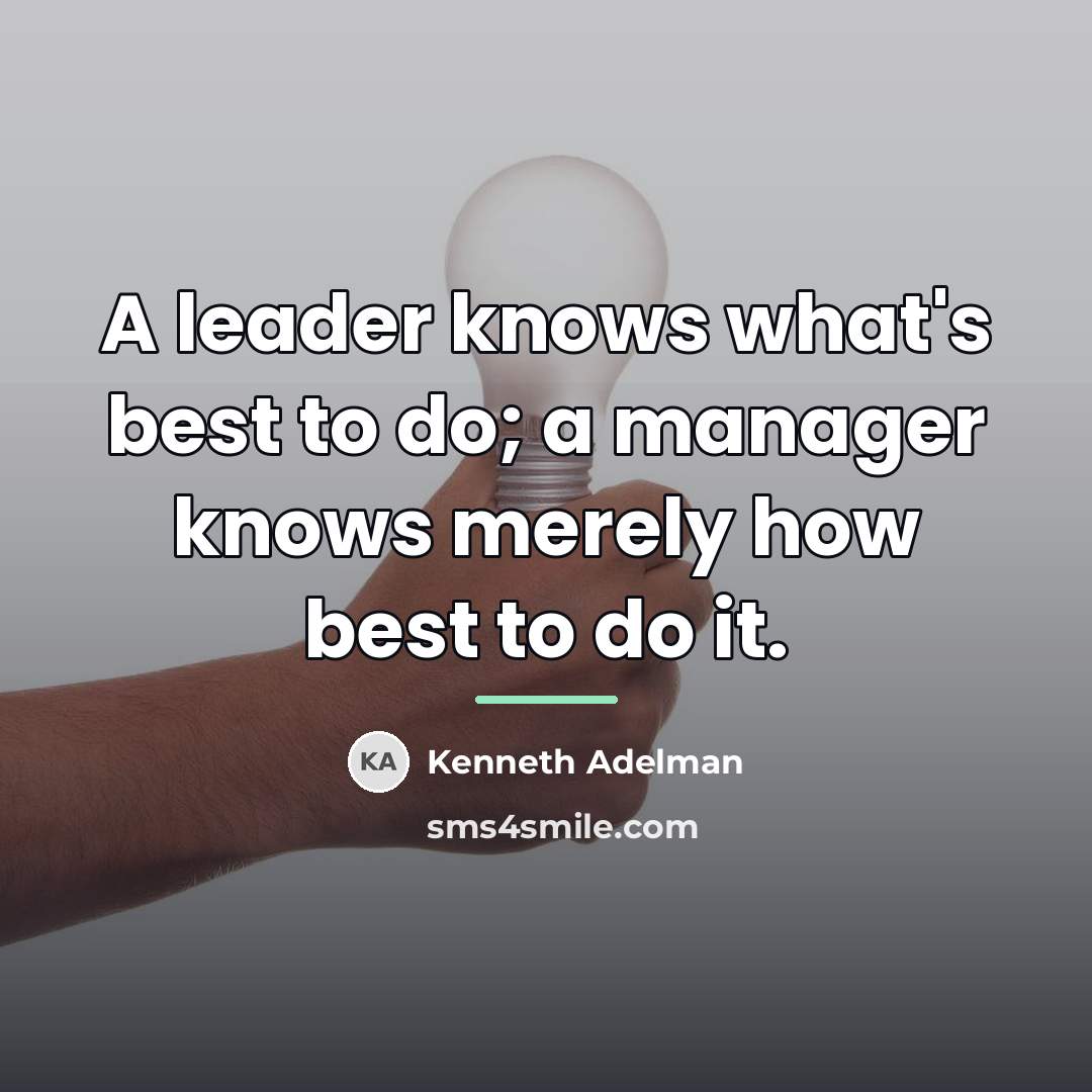 “A leader knows what's best to do; a manager knows…” quote by Kenneth Adelman