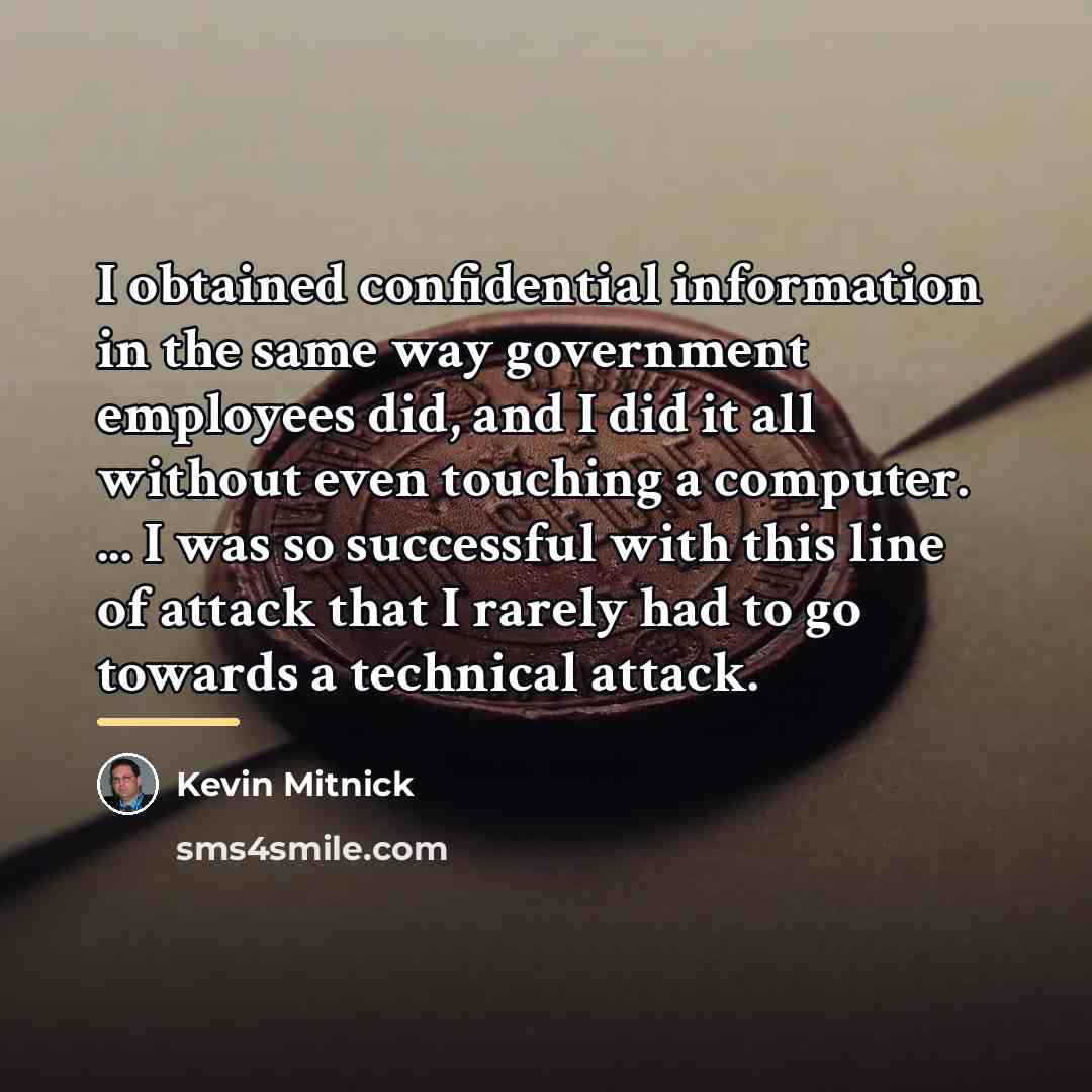 “I obtained confidential information in the same way government employees…” quote by Kevin Mitnick