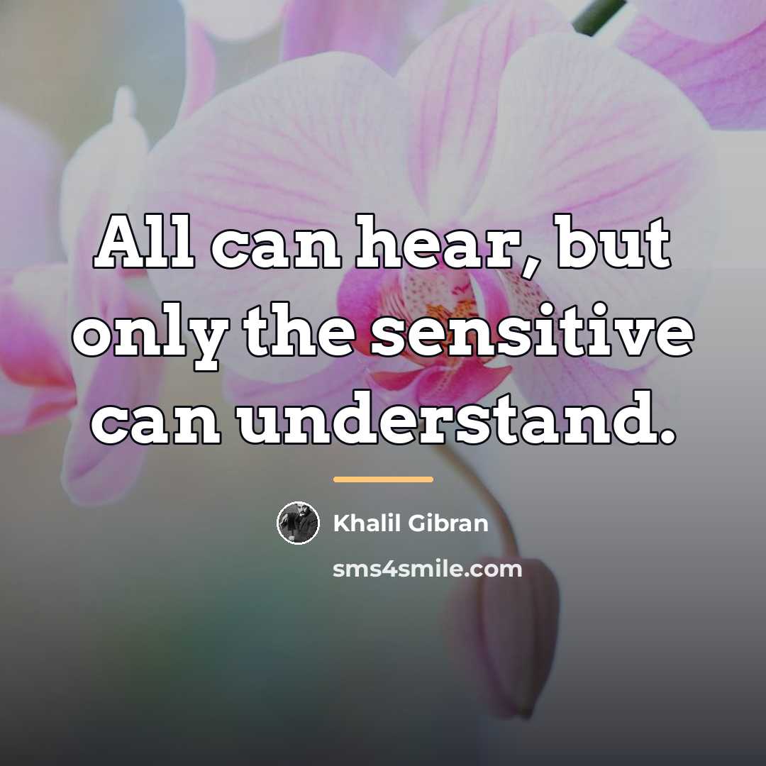 “All can hear, but only the sensitive can understand.…” quote by Khalil Gibran