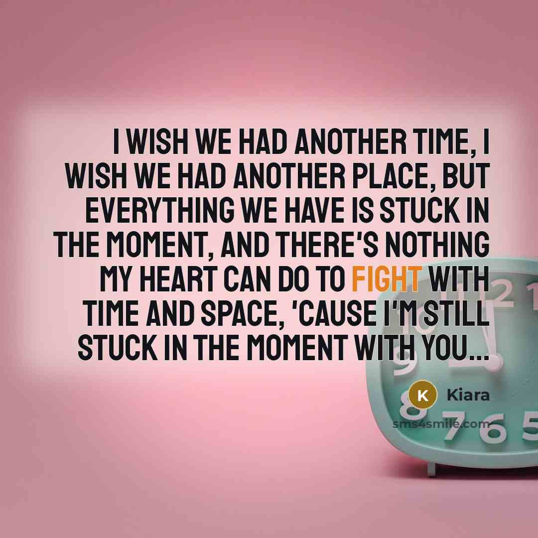 “I wish we had another time, I wish we had…” quote by Kiara