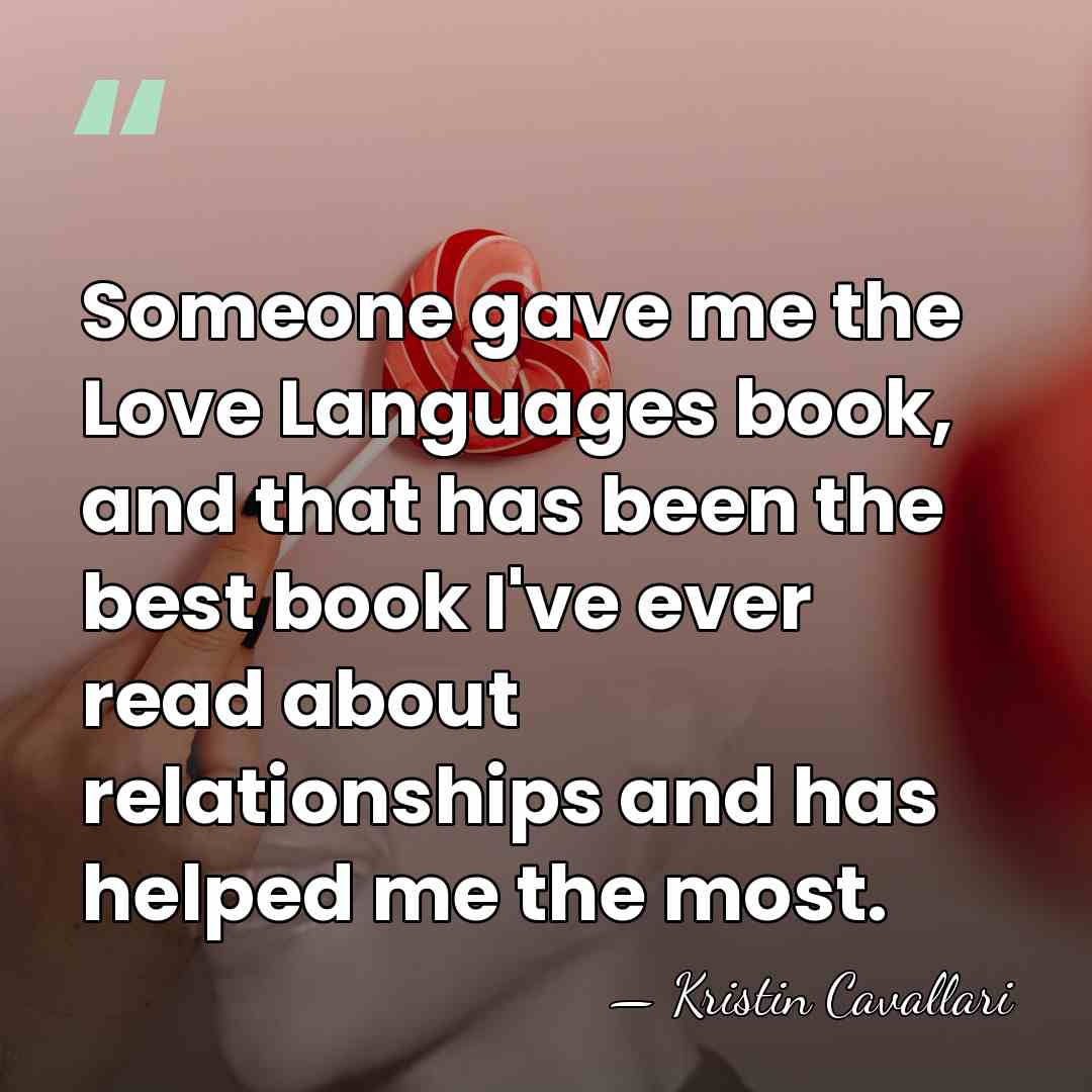Someone gave me the Love Languages book, and that has been the&hellip; - Kristin Cavallari