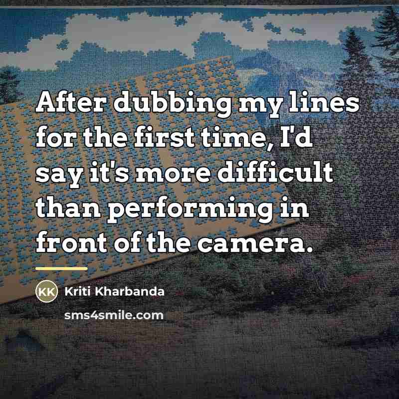 “After dubbing my lines for the first time, I'd say…” quote by Kriti Kharbanda