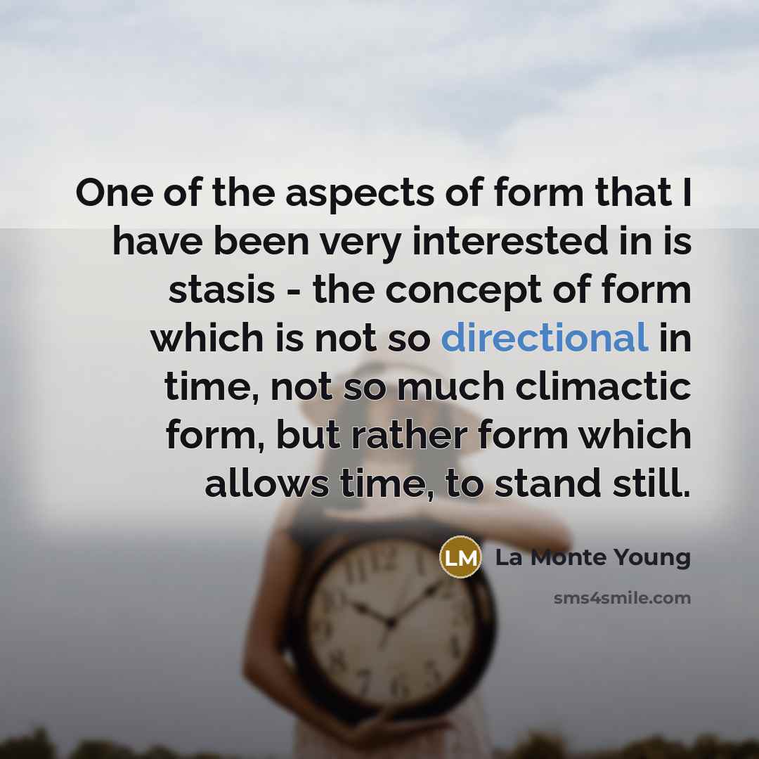 “One of the aspects of form that I have been…” quote by La Monte Young