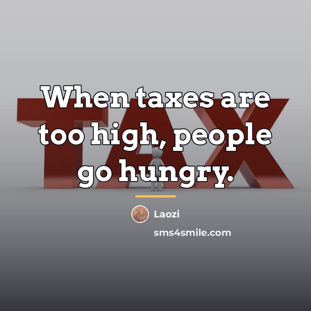 “When taxes are too high, people go hungry.…” quote by Laozi