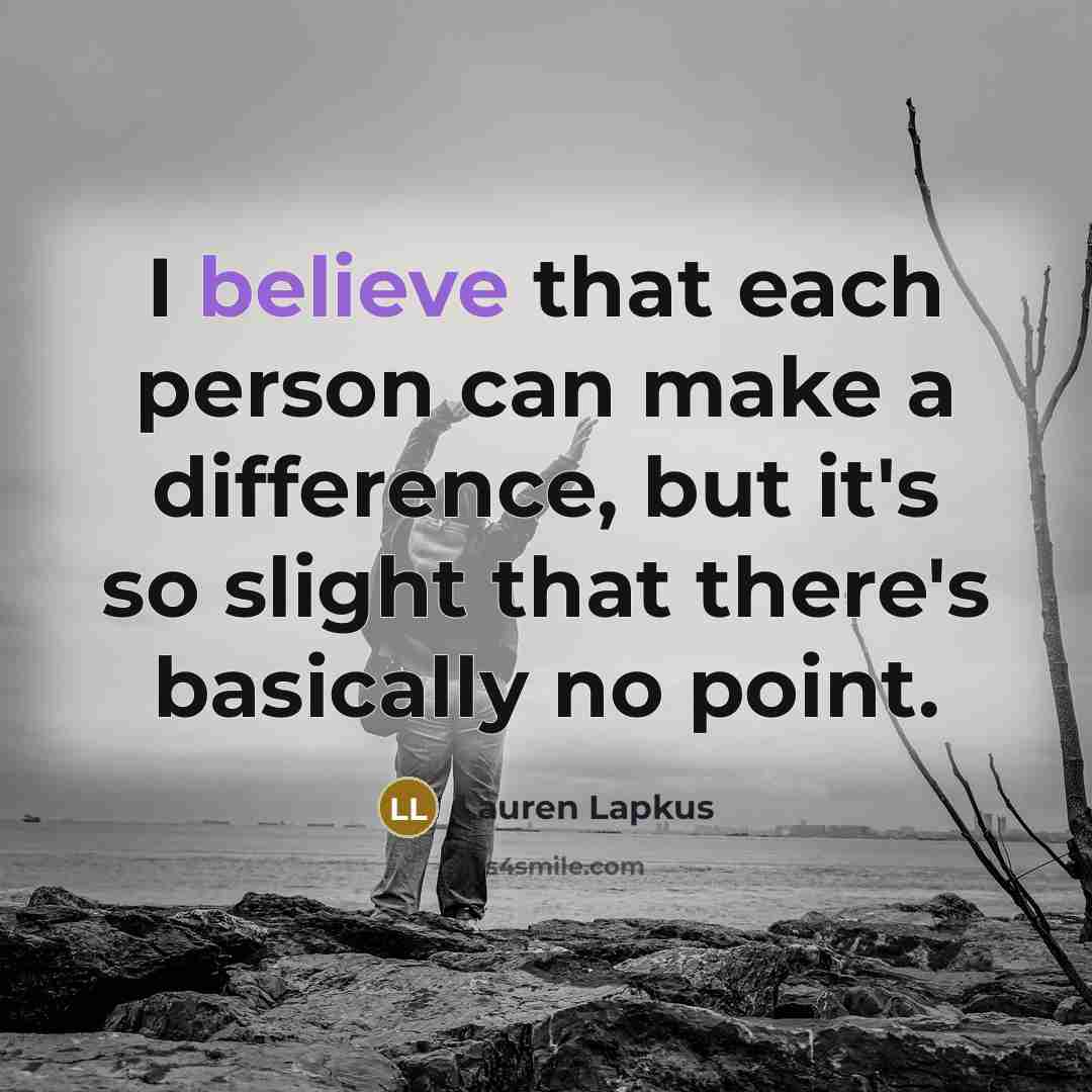 “I believe that each person can make a difference, but…” quote by Lauren Lapkus