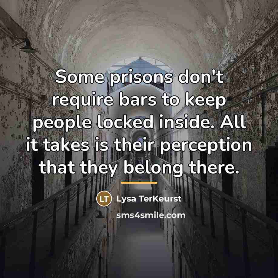 “Some prisons don't require bars to keep people locked inside.…” quote by Lysa TerKeurst