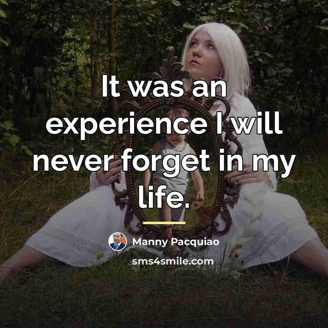 “It was an experience I will never forget in my…” quote by Manny Pacquiao