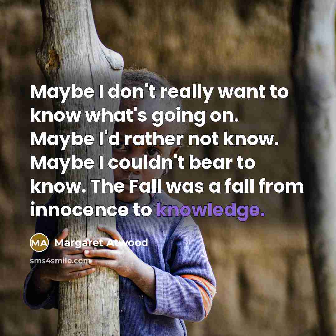 “Maybe I don't really want to know what's going on.…” quote by Margaret Atwood