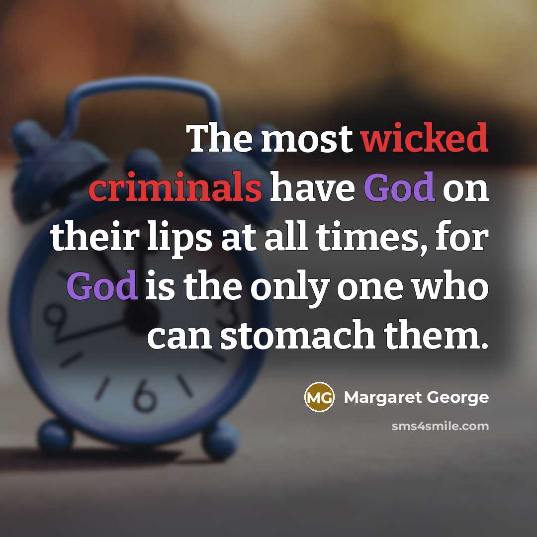 “The most wicked criminals have God on their lips at…” quote by Margaret George