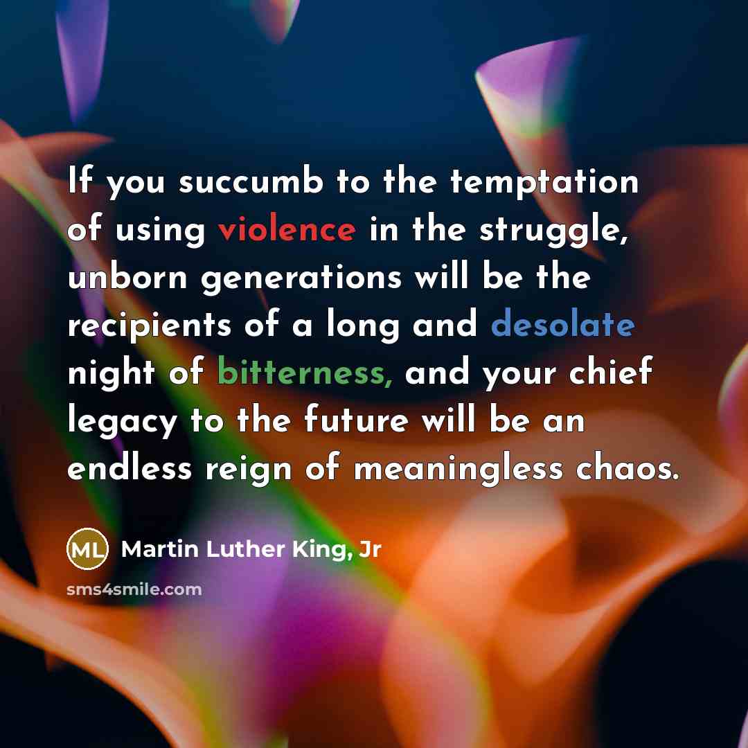 “If you succumb to the temptation of using violence in…” quote by Martin Luther King, Jr