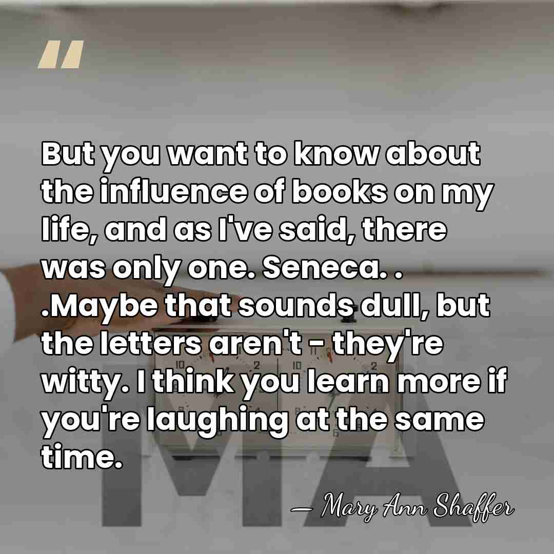 But you want to know about the influence of books on my&hellip; - Mary Ann Shaffer